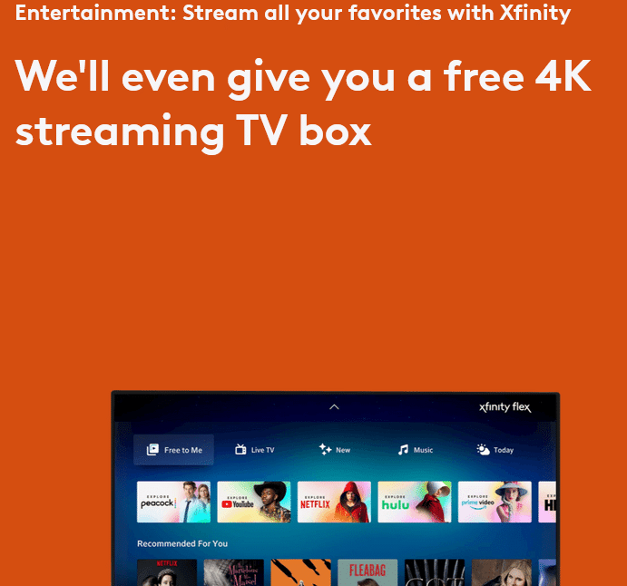 Text that reads: Entertainment: Stream all your favorites with Xfinity
We'll even give you a free 4K streaming TV box